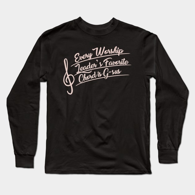 Every Worship Leader's Favorite Chord is G-sus Long Sleeve T-Shirt by EdifyEra